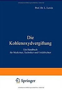 Die Kohlenoxydvergiftung: Ein Handbuch F? Mediziner, Techniker Und Unfallrichter (Paperback, Softcover Repri)