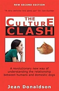 Culture Clash: A Revolutionary New Way of Understanding the Relationship Between Humans and Domestic Dogs (Paperback, 2)