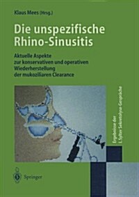 Die Unspezifische Rhino-Sinusitis: Aktuelle Aspekte Zur Konservativen Und Operativen Wiederherstellung Der Mukoziliaren Clearance Ergebnisse Der I. Sy (Paperback)