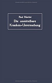 Die Unmittelbare Kranken-Untersuchung: 훣ztliches Sehen, H?en Und F?len (Paperback, 1927)