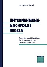 Unternehmensnachfolge Regeln : Strategien Und Checklisten Fur Den Erfolgreichen Generationswechsel (Paperback, 1994 ed.)