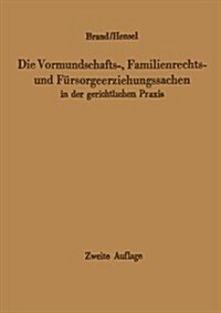 Die Vormundschafts-, Familienrechts- Und F?sorgeerziehungssachen in Der Gerichtlichen Praxis (Paperback, 2, 2. Aufl. 1963.)