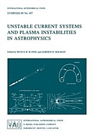 Unstable Current Systems and Plasma Instabilities in Astrophysics: Proceedings of the 107th Symposium of the International Astronomical Union Held in (Paperback, 1985)
