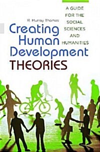 Creating Human Development Theories: A Guide for the Social Sciences and Humanities (Hardcover)