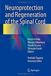 Neuroprotection and Regeneration of the Spinal Cord (Hardcover, 2014)