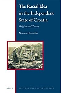 The Racial Idea in the Independent State of Croatia: Origins and Theory (Hardcover)