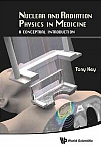 Nuclear and Radiation Physics in Medicine: A Conceptual Introduction (Hardcover)