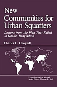 New Communities for Urban Squatters: Lessons from the Plan That Failed in Dhaka, Bangladesh (Paperback, Softcover Repri)