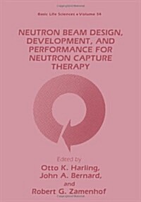 Neutron Beam Design, Development, and Performance for Neutron Capture Therapy (Paperback)