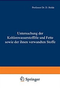 Untersuchung Der Kohlenwasserstoff?e Und Fette Sowie Der Ihnen Verwandten Stoffe (Paperback, 5, 5. Aufl. 1918.)