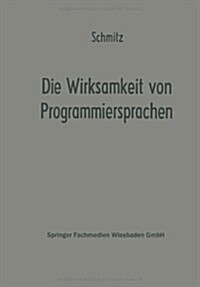 Die Wirksamkeit Von Programmiersprachen : Ergebnisse Eines Studienkreises Des Betriebswirtschaftlichen Instituts Fur Organisation Und Automation an De (Paperback, Softcover Reprint of the Original 1st 1972 ed.)