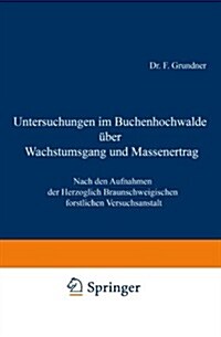 Untersuchungen Im Buchenhochwalde ?er Wachstumsgang Und Massenertrag: Nach Den Aufnahmen Der Herzoglich Braunschweigischen Forstlichen Versuchsanstal (Paperback, Softcover Repri)