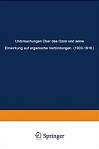 Untersuchungen ?er Das Ozon Und Seine Einwirkung Auf Organische Verbindungen (1903-1916) (Paperback, Softcover Repri)
