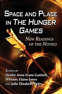 Space and Place in the Hunger Games: New Readings of the Novels (Paperback)