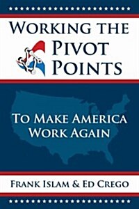 Working the Pivot Points: To Make America Work Again (Hardcover)