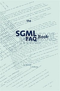 The SGML FAQ Book: Understanding the Foundation of HTML and XML (Paperback, Softcover Repri)