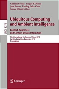 Ubiquitous Computing and Ambient Intelligence: Context-Awareness and Context-Driven Interaction: 7th International Conference, Ucami 2013, Carrillo, C (Paperback, 2013)