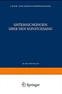 Untersuchungen ?er Den Kunstgesang: I. Atem- Und Kehlkopfbewegungen (Paperback, Softcover Repri)