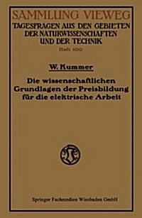 Die Wissenschaftlichen Grundlagen Der Preisbildung Fur Die Elektrische Arbeit (Paperback, 1929 ed.)