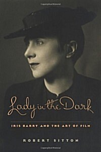 Lady in the Dark: Iris Barry and the Art of Film (Hardcover)