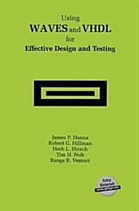 Using Waves and VHDL for Effective Design and Testing: A Practical and Useful Tutorial and Application Guide for the Waveform and Vector Exchange Spec (Paperback, Softcover Repri)