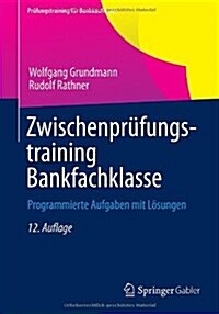 Zwischenprufungstraining Bankfachklasse: Programmierte Aufgaben Mit Losungen (Paperback, 12, 12. Aufl. 2013)