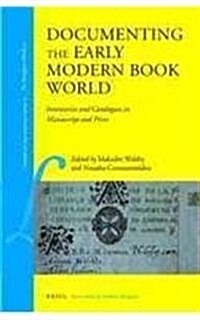 Documenting the Early Modern Book World: Inventories and Catalogues in Manuscript and Print (Hardcover)