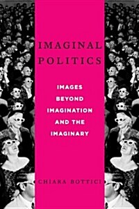 Imaginal Politics: Images Beyond Imagination and the Imaginary (Hardcover)