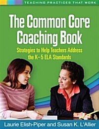 The Common Core Coaching Book: Strategies to Help Teachers Address the K-5 ELA Standards (Paperback)