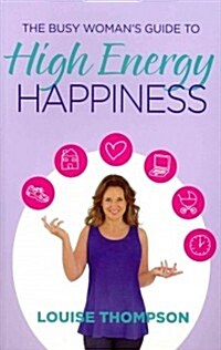 The Busy Womans Guide to High Energy Happiness (Paperback)