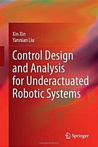 Control Design and Analysis for Underactuated Robotic Systems (Hardcover, 2014 ed.)
