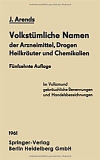 Volkst?liche Namen Der Arzneimittel, Drogen Heilkr?ter Und Chemikalien: Eine Sammlung Der Im Volksmund Gebr?chlichen Benennungen Und Handelsbezeich (Paperback, 15, Softcover Repri)