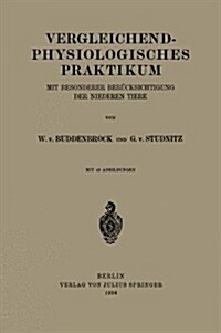 Vergleichend-Physiologisches Praktikum: Mit Besonderer Ber?ksichtigung Der Niederen Tiere (Paperback, 1936)