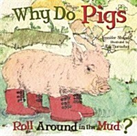 Why Do Pigs Roll Around in the Mud? (Board Books)