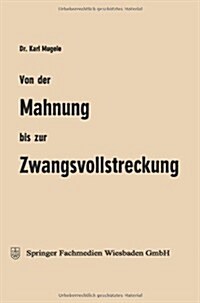 Von Der Mahnung Bis Zur Zwangsvollstreckung : Erlauterungen Fur Die Praxis (Paperback, 1972 ed.)