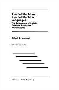 Parallel Machines: Parallel Machine Languages: The Emergence of Hybrid Dataflow Computer Architectures (Paperback, Softcover Repri)