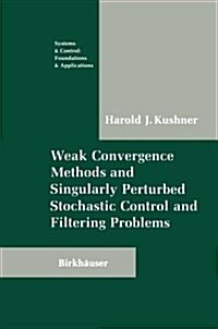 Weak Convergence Methods and Singularly Perturbed Stochastic Control and Filtering Problems (Paperback, Softcover Repri)