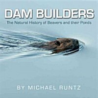 Dam Builders: The Natural History of Beavers and Their Ponds (Paperback)