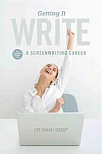 Getting It Write: An Insiders Guide to a Screenwriting Career (Paperback)