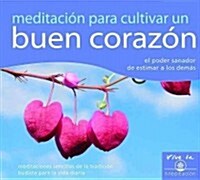 Meditaci? Para Cultivar Un Buen Coraz? (Meditation for Relaxation): El Poder Sanador de Estimar a Los Dem? (Audio CD)