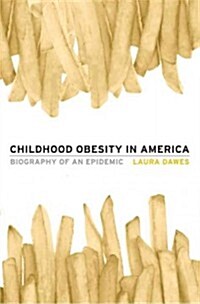 Childhood Obesity in America: Biography of an Epidemic (Hardcover)