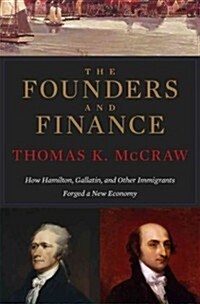 Founders and Finance: How Hamilton, Gallatin, and Other Immigrants Forged a New Economy (Paperback)