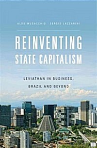 Reinventing State Capitalism: Leviathan in Business, Brazil and Beyond (Hardcover)