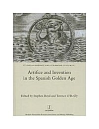 Artifice and Invention in the Spanish Golden Age (Hardcover)