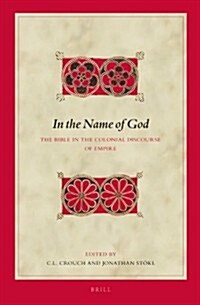 In the Name of God: The Bible in the Colonial Discourse of Empire (Hardcover)