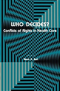 Who Decides?: Conflicts of Rights in Health Care (Paperback, Softcover Repri)