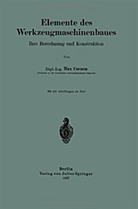 Elemente Des Werkzeugmaschinenbaues: Ihre Berechnung Und Konstruktion (Paperback, 1927)