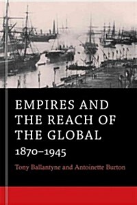 Empires and the Reach of the Global: 1870-1945 (Paperback)