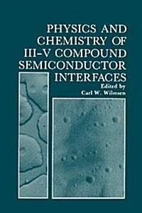 Physics and Chemistry of III-V Compound Semiconductor Interfaces (Paperback, Softcover Repri)