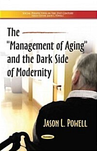 Management of Aging & the Dark Side of Modernity (Paperback, UK)